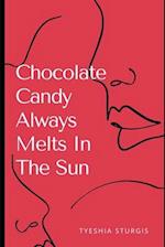 Chocolate Candy Always Melts In The Sun