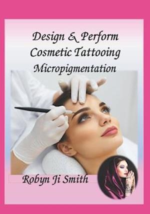 Design & Perform Cosmetic Tattooing, Micropigmentation