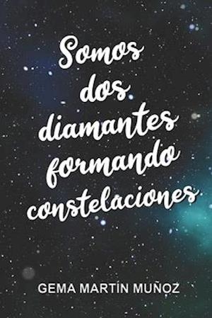 Somos dos diamantes formando constelaciones