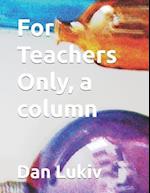 For Teachers Only, a column