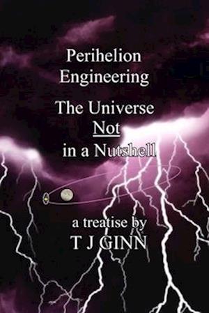 Perihelion Engineering: The Universe Not in a Nutshell