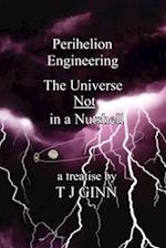 Perihelion Engineering: The Universe Not in a Nutshell 