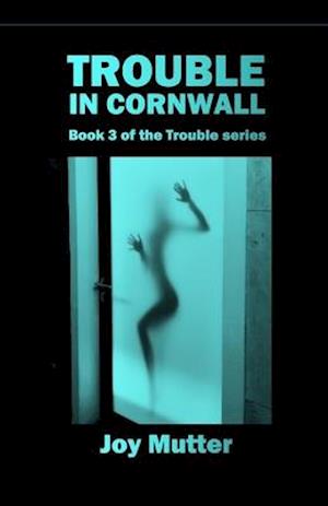 Trouble In Cornwall: Book 3 of The Trouble series