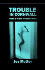 Trouble In Cornwall: Book 3 of The Trouble series 