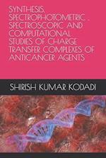 Synthesis, Spectrophotometric, Spectroscopic and Computational Studies of Charge Transfer Complexes of Anticancer Agents