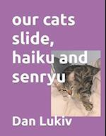 our cats slide, haiku and senryu