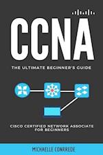 CCNA: The Ultimate Beginner's Guide: Cisco Certified Network Associate for Beginners 