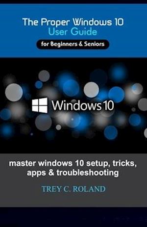 The Proper Windows 10 User Guide