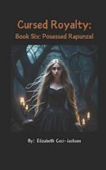 Cursed Royalty: Book Six: Possessed Rapunzel 