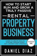 How to Start Run and Grow a Truly Passive Rental Property Business