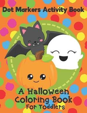 Dot Markers Activity Book - A Halloween Coloring Book For Toddlers