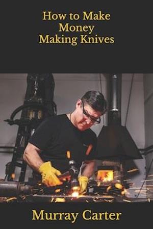 How to Make Money Making Knives