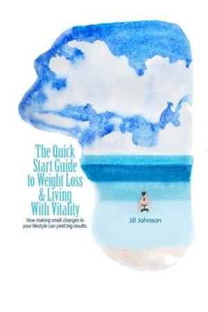 The Quick Start Guide To Weight Loss & Living With Vitality