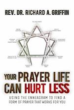 Your Prayer Life Can Hurt Less