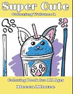 Super Cute Coloring Volume 1: Coloring Book for All Ages 