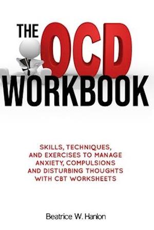 The OCD (OBSESSIVE-COMPULSIVE DISORDER) Workbook