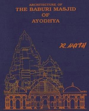 Architecture & Site of The Baburi Masjid of Ayodhya: (A Historical Critique)