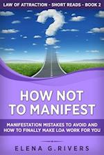 How Not to Manifest: Manifestation Mistakes to AVOID and How to Finally Make LOA Work for You 