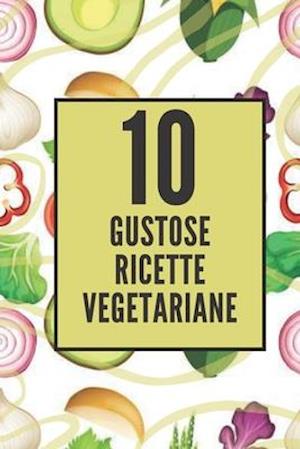 10 Gustose Ricette Vegetariane