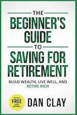 The Beginner's Guide To Saving For Retirement