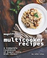 Magnificent Multicooker Recipes: A Complete Cookbook of Super-Easy Dish Ideas! 
