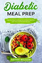 Diabetic Meal Prep: Step-By-Step Cookbook for a 4 Week Meal Plan with Tasty and Flavorful Recipes 