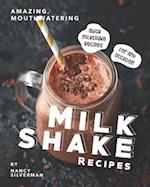 Amazing, Mouthwatering Milkshake Recipes