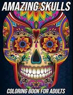 Amazing Skulls: Coloring Book for Adults | Beautiful and Relaxing Colouring Book with Stress Relieving Sugar Skull Designs and More | Day of the Dead 