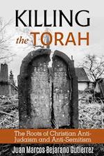 Killing the Torah: The Roots of Christian Anti-Judaism and Anti-Semitism 