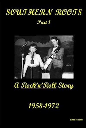 SOUTHERN ROOTS - PART 1: A Rock'n'Roll Story 1958 - 1972