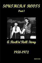 SOUTHERN ROOTS - PART 1: A Rock'n'Roll Story 1958 - 1972 