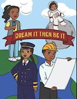 Dream It Then Be It: African American Coloring Book For Kids | Be What You Want To Be - Nothing Is Impossible | A Positive Activity Book For Children'
