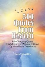 500 Quotes From Heaven: Life-Changing Quotes That Reveal The Wisdom & Power Of Near-Death Experiences 