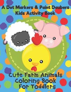 A Dot Markers & Paint Daubers Kids Activity Book - Cute Farm Animals Coloring Book for Toddlers