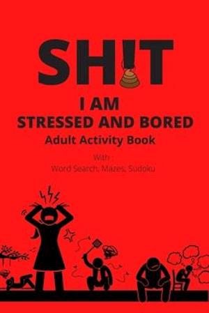 Adult Activity Book, Sh!t I Am Stressed And Bored