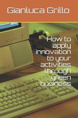 How to apply innovation to your activities through green business