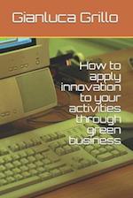 How to apply innovation to your activities through green business