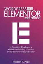 WORDPRESS AND ELEMENTOR 2020 EDITION: A Complete Beginners Guide to Building Websites Using Elementor Page Builder 