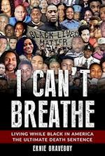 I Can't Breathe: Living While Black In America The Ultimate Death Sentence 