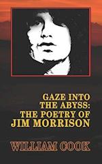 Gaze Into the Abyss: The Poetry of Jim Morrison (Annotated): A Critical Analysis 