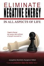 ELIMINATE NEGATIVE ENERGY : IN ALL ASPECT OF LIFE 