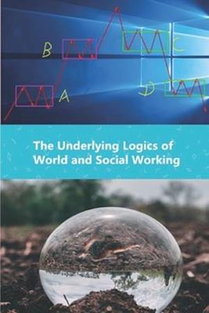 The Underlying Logics of World and Social Working
