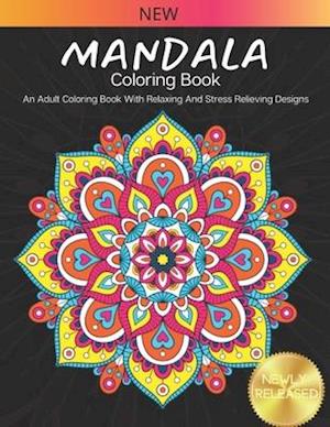 New Mandala Coloring Book: An Adults Coloring Book With Relaxing And Stress Relieving Design