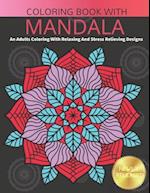 Coloring Book With Mandala: An Adults Coloring Book With Relaxing And Stress Relieving Designs 