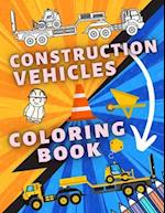 Construction Vehicles Coloring Book: A Fun Book For Kids with Diggers, Dumpers, Cranes, Trucks and Many More 
