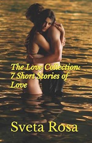 The Love Collection: 7 Short Stories of Love