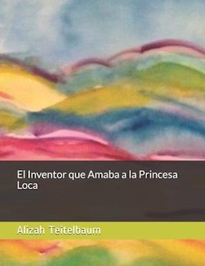 El Inventor que Amaba a la Princesa Loca