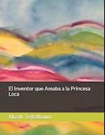 El Inventor que Amaba a la Princesa Loca