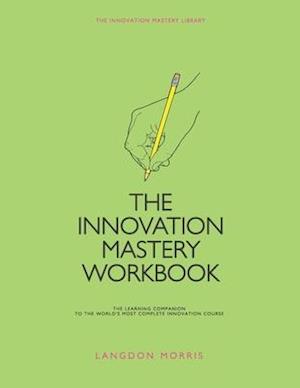 The Innovation Mastery Workbook