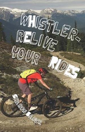 Whistler - Relive Your Rides